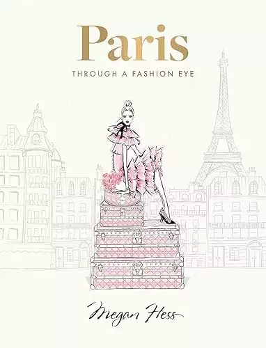 "Paris: Through A Fashion Eye" by Mega Hess